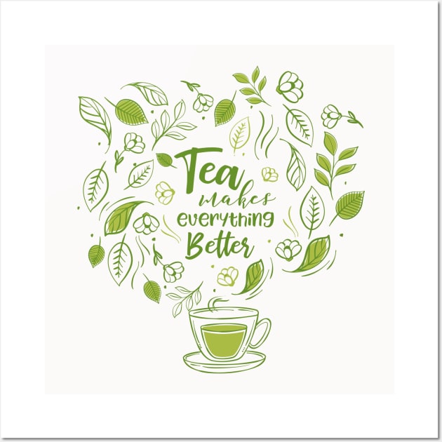 Tea Makes Everything Better Wall Art by edmproject